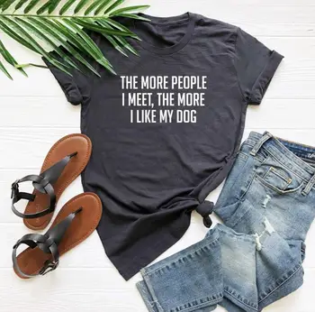 Ежедневни памучен Хипстерская забавна тениска за Дама Йонг, тениска за Момичета, директна доставка, колкото повече хора срещам, толкова повече ми харесва кучето ми, женска тениска